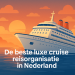 Het beste luxe cruisereisbureau in Nederland bikrisohoj